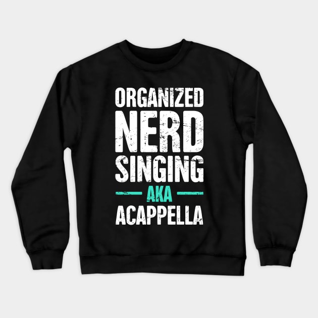 Funny Acappella Nerd Saying Crewneck Sweatshirt by MeatMan